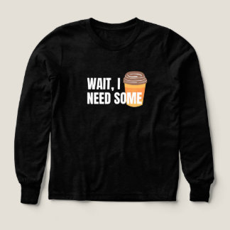 Wait, I Need Coffee – Funny Design for dark colors
