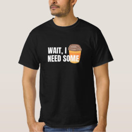 Wait, I Need Coffee – Funny Design for dark colors Tシャツ