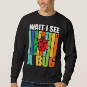 Wait I See A Bug  Bug Entomology Insects 1 スウェットシャツ (正面)