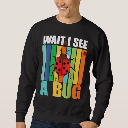 Wait I See A Bug  Bug Entomology Insects 1 スウェットシャツ (正面)