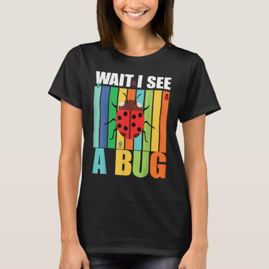 Wait I See A Bug  Bug Entomology Insects 1 Tシャツ (正面)