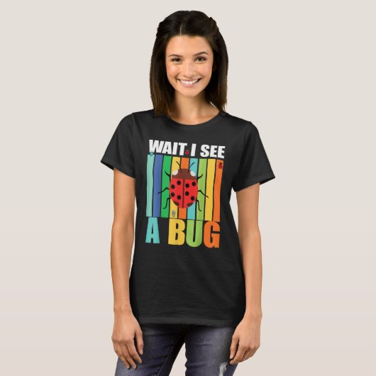 Wait I See A Bug  Bug Entomology Insects 1 Tシャツ (正面フル)