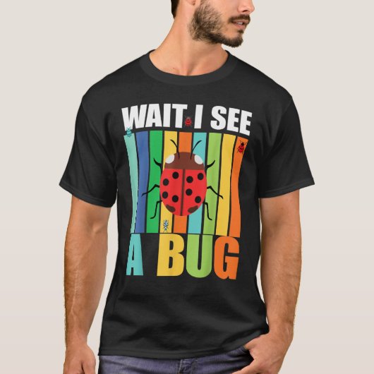 Wait I See A Bug  Bug Entomology Insects 1 Tシャツ (正面)