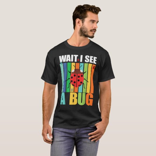 Wait I See A Bug Bug Entomology Insects 1 Tシャツ (正面フル)