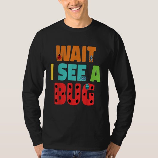 Wait I See A Bug  Bug Entomology Insects 5 Tシャツ (正面)