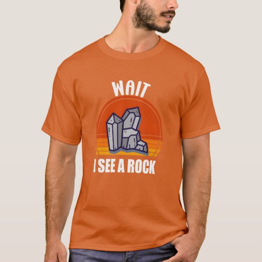 Wait I See A Rock Funny Geologist Tシャツ (正面)