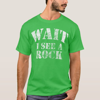 Wait I see A Rock Funny Geology Mineral Collector  Tシャツ