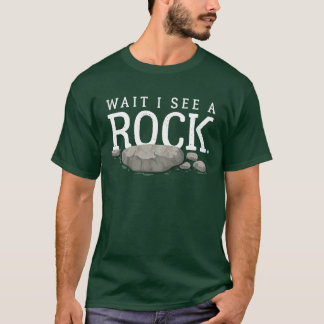 Wait I See a Rock Funny Mineral Collector Geolog r Tシャツ
