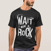 Wait I See A Rock  Geologist Cute Rock Climber Geo Tシャツ (正面)