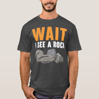 Wait I See A Rock Geology Rock Collecting gift Tシャツ