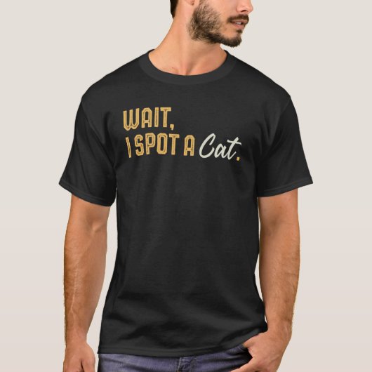 Wait I Spot a Cat  Cat Tシャツ (正面)