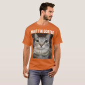 Wait Im Goated cat humor Meme Im Goated Funny Cat  Tシャツ (正面フル)