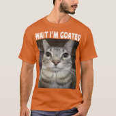 Wait Im Goated cat humor Meme Im Goated Funny Cat  Tシャツ (正面)