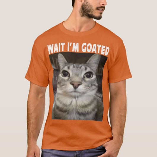 Wait Im Goated cat humor Meme Im Goated Funny Cat  Tシャツ (正面)