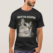 Wait I'm Goated Silly Cat Meme Trendy Humor Saying Tシャツ (正面)