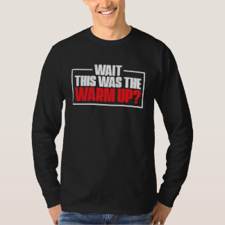 Wait That Was The Warm Up Burpees Sport Workout Tシャツ