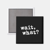 Wait, What_ Funny Saying Teen Popular Slang  マグネット (正面/裏面)