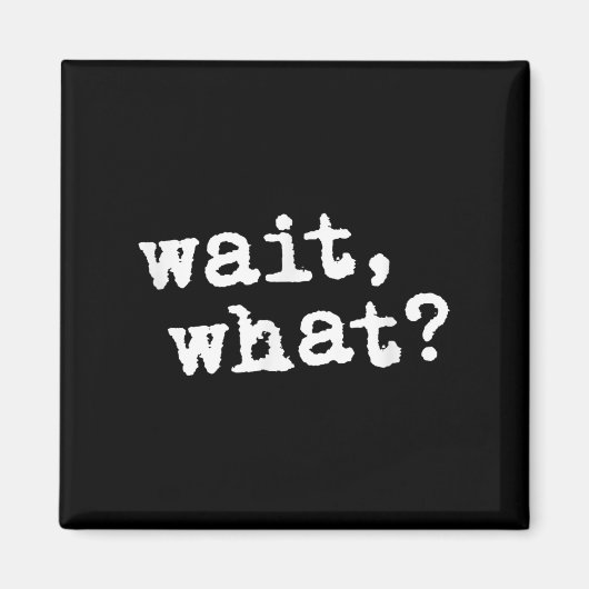 Wait, What_ Funny Saying Teen Popular Slang  マグネット (正面)