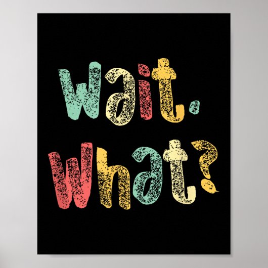 Wait, What_ Funny Saying Teen Popular Slang Graphi ポスター (正面)