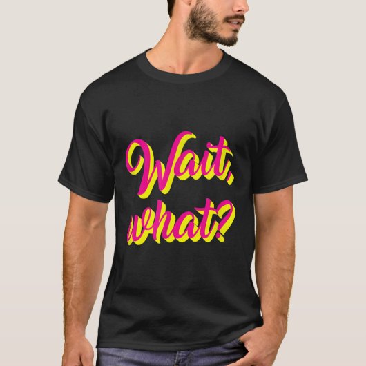 Wait, What_ Funny Saying Teen Popular Slang Graphi Tシャツ (正面)