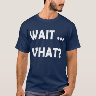 Wait What Funny Slang Quote Gift foreens retro Tシャツ