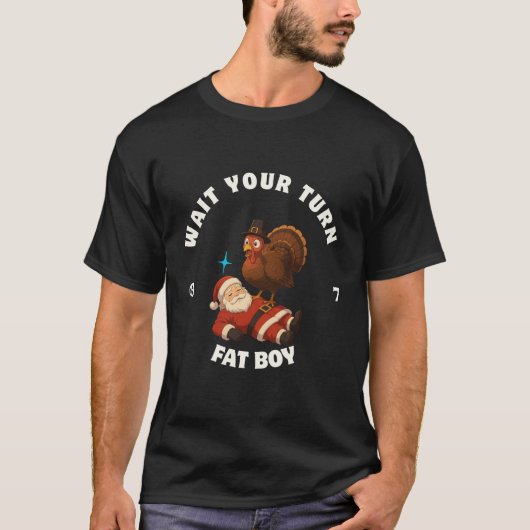  Wait Your Turn Fat Boy 6seven meme Turkey Lovers Tシャツ (正面)