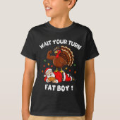 Wait Your Turn Fat Boy Funny Thanksgiving Christma Tシャツ (正面)