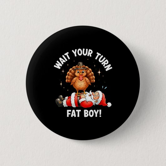 Wait Your Turn Fat Boy Funny Thanksgiving Turkey A 缶バッジ (正面)