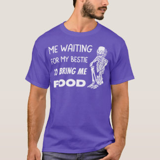 Waiting for my Bestie to Bring Me Food Skeleton fa Tシャツ