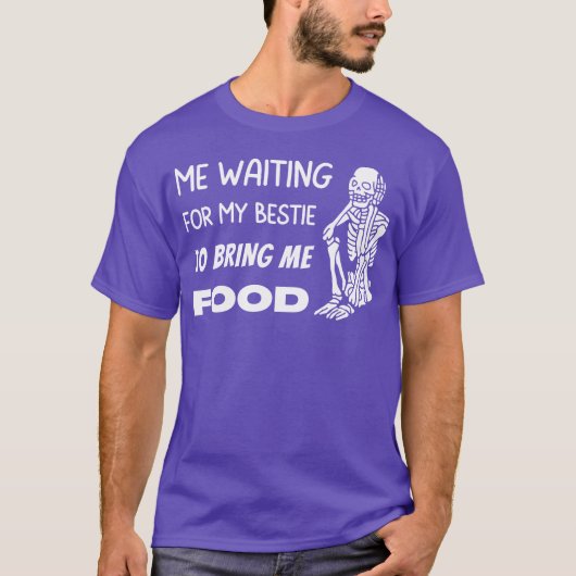 Waiting for my Bestie to Bring Me Food Skeleton fa Tシャツ (正面)