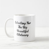 Waiting For The Big Beautiful Obituary Funny Quote コーヒーマグカップ (左)