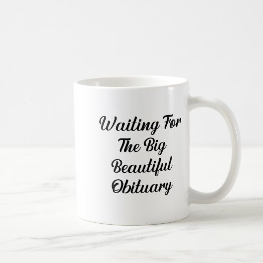 Waiting For The Big Beautiful Obituary Funny Quote コーヒーマグカップ (右)