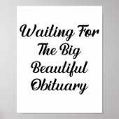 Waiting For The Big Beautiful Obituary Funny Quote ポスター (正面)