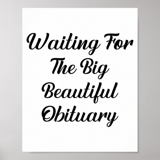 Waiting For The Big Beautiful Obituary Funny Quote ポスター (正面)