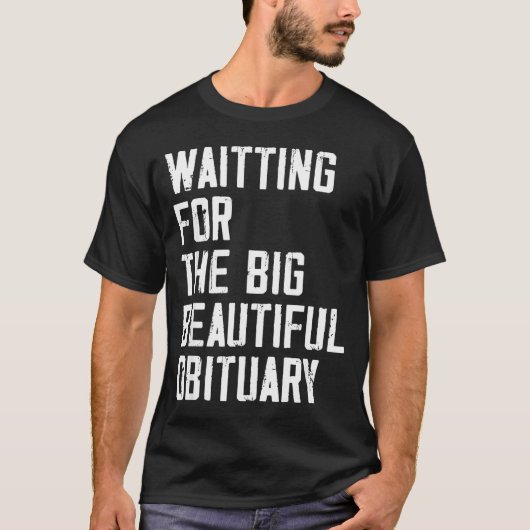 Waiting For The Big Beautiful Obituary Funny Sayin Tシャツ (正面)