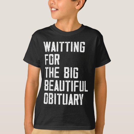 Waiting For The Big Beautiful Obituary Funny Sayin Tシャツ (正面)