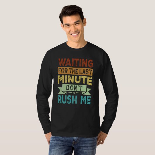 Waiting For The Last Minute  Don't Rush Me  2 Tシャツ (正面フル)