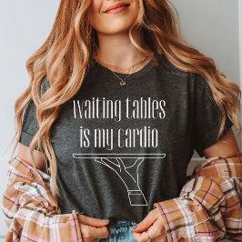 Waiting Tables is My Cardio, Bartender,ウェイター Tシャツ