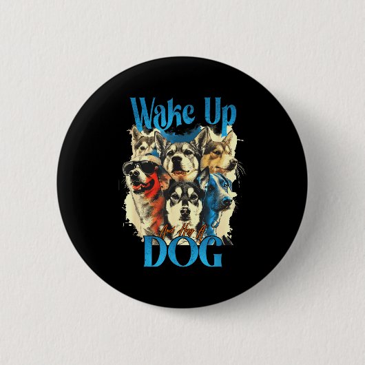 Wake Up And Hug A Dog, Funny Motivation Dog Quote, 缶バッジ (正面)