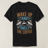 Wake Up and Smell the Coffee Modern Quote Typograp Tシャツ (デザイン正面)