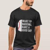 Wake Up Baseball Have A Day Baseball Player Tシャツ (正面)