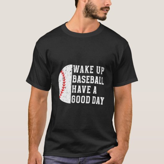Wake Up Baseball Have A Day Baseball Player Tシャツ (正面)