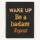 " Wake up. Be a badass. Repeat" strong words  ノートブック (正面)
