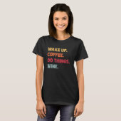 Wake Up Coffee Do Things Wine – 皮肉おもしろい的Ro Tシャツ (正面フル)
