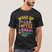 Wake Up Drink Coffee Do Nails Nail Tech Coffee Gir Tシャツ (正面)