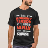 Wake Up Early For Squash Saying Squash Player Tシャツ (正面)