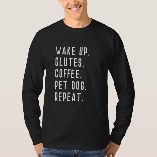 Wake Up Glutes Coffee Pet Dog Repeat Weight Liftin Tシャツ (正面)