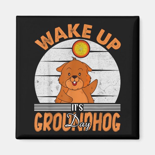 Wake Up Is Groundhog Day For Women Men Kids マグネット (正面)