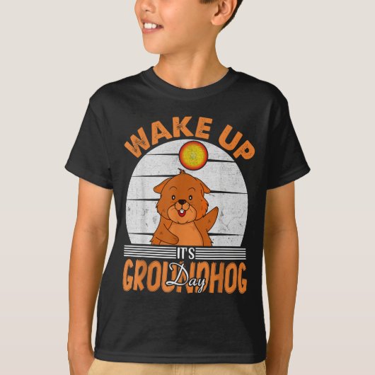 Wake Up Is Groundhog Day For Women Men Kids  Tシャツ (正面)