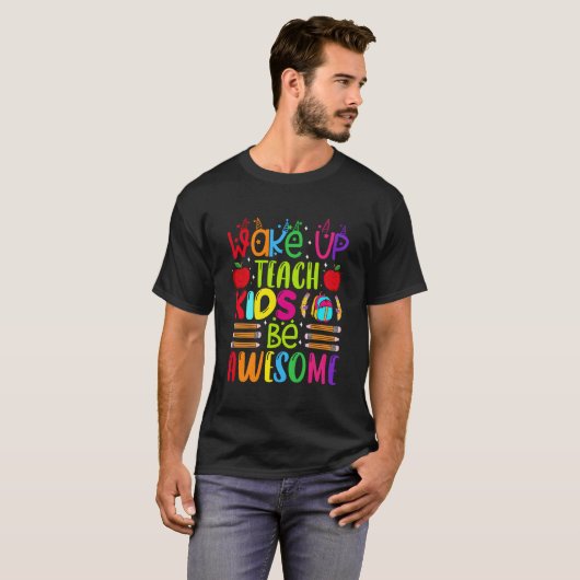Wake Up Teach Be Awesome Teacher Back To School Tシャツ (正面フル)